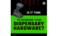 Is it Time to Upgrade Your Dispensary Hardware?